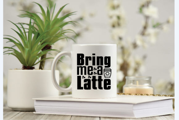 Bring Me a Latte Svg